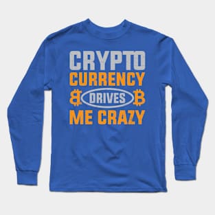 Crypto Drives Me Crazy Long Sleeve T-Shirt